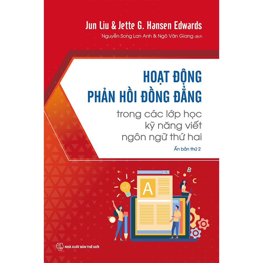 Hoạt Động Phản Hồi Đồng Đẳng Trong Các Lớp Học Kỹ Năng Viết Ngôn Ngữ Thứ Hai - Jette G. Hansen Edwards, Jun Liu