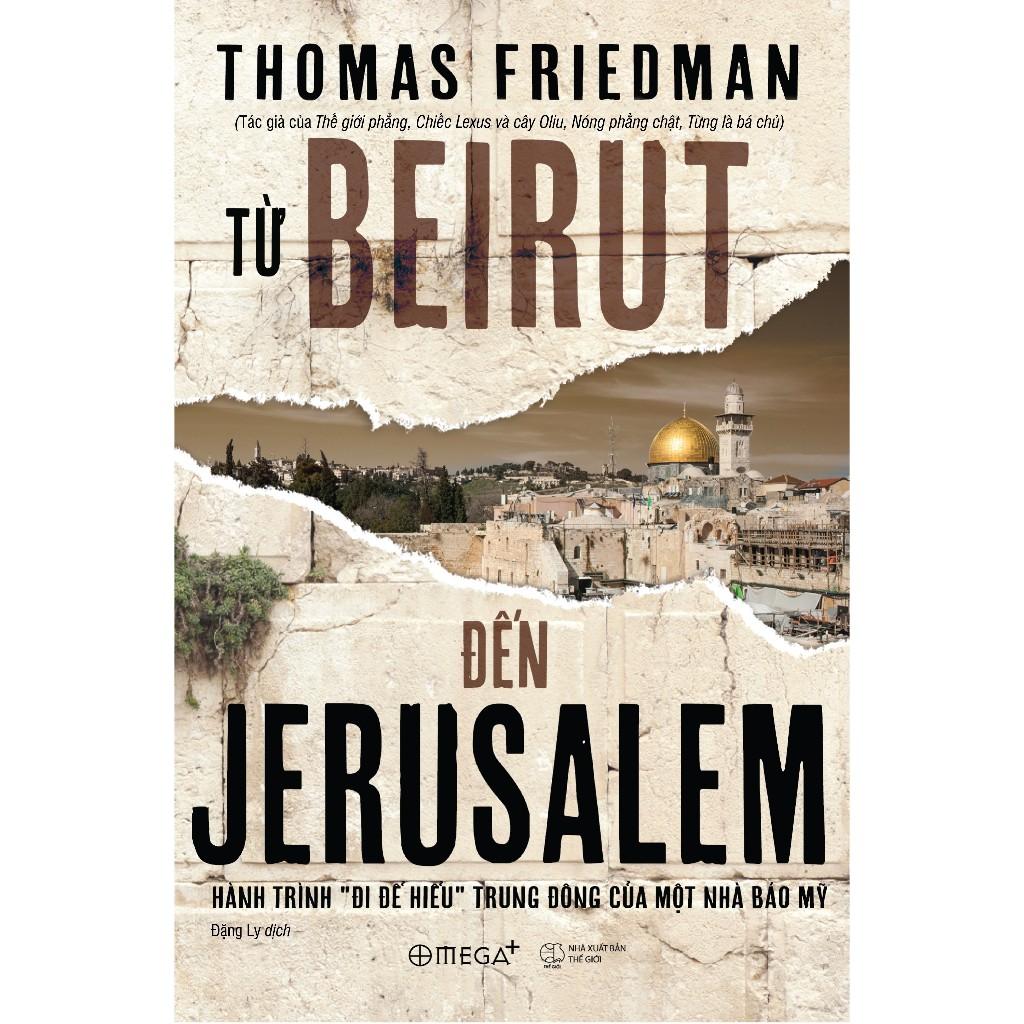 Từ Beirut Đến Jerusalem : Hành Trình &quot;Đi Để Hiểu&quot; Trung Đông Của Một Nhà Báo Mỹ - Bản Quyền