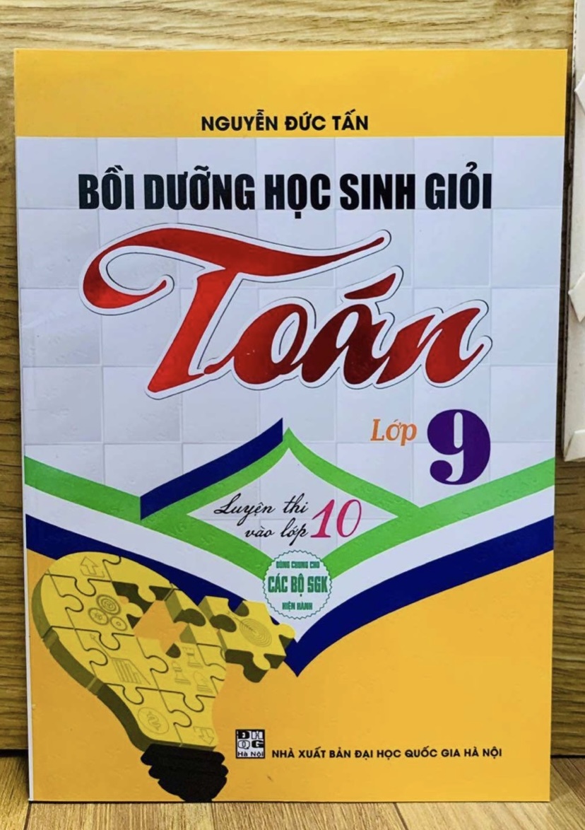 Sách Bồi dưỡng học sinh giỏi toán lớp 9 luyện thi vào lớp 10( dùng chung cho các bộ sgk hiện hành)