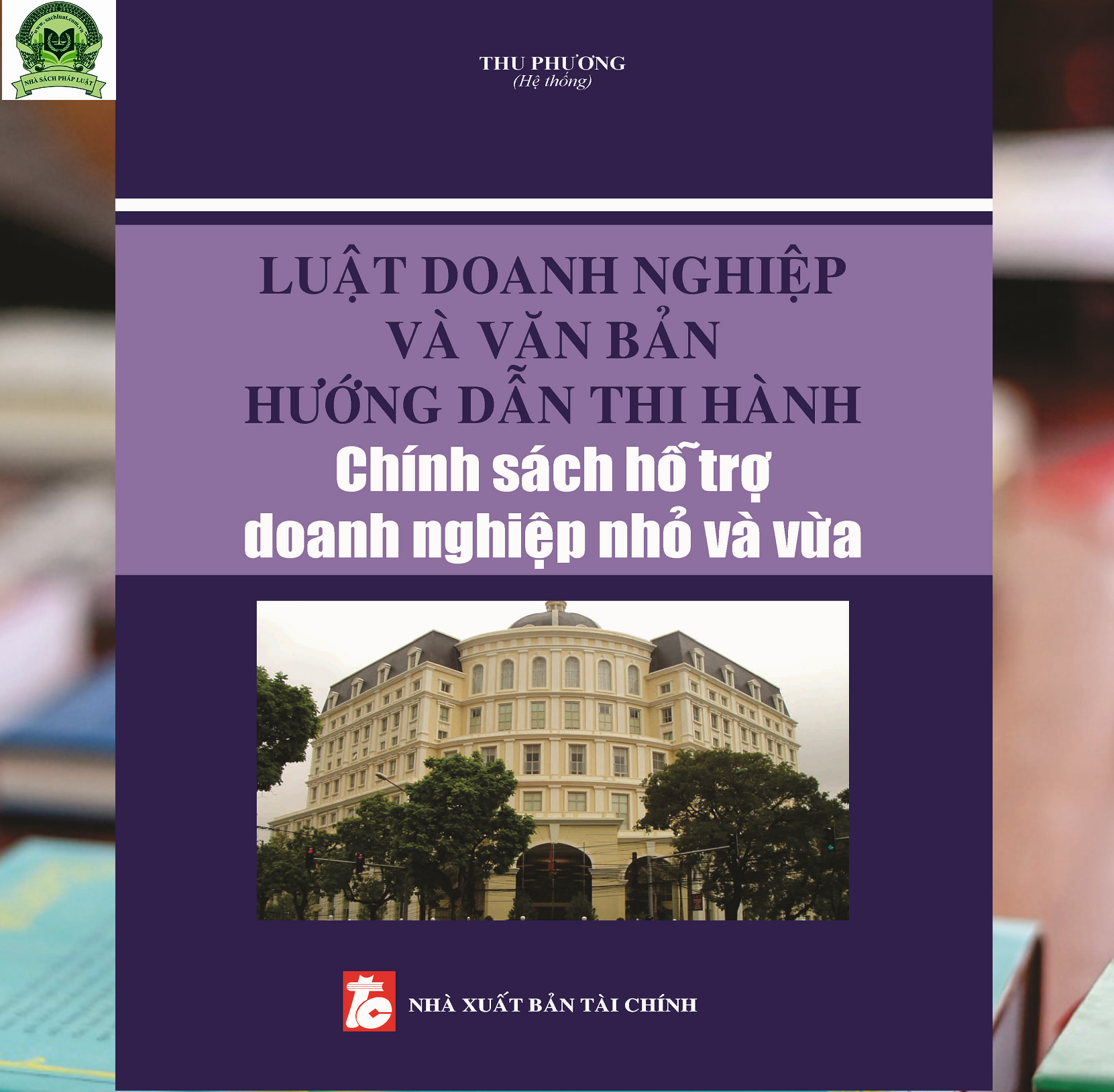 Luật Doanh nghiệp và văn bản hướng dẫn thi hành chính sách hỗ trợ doanh nghiệp nhỏ và vừa