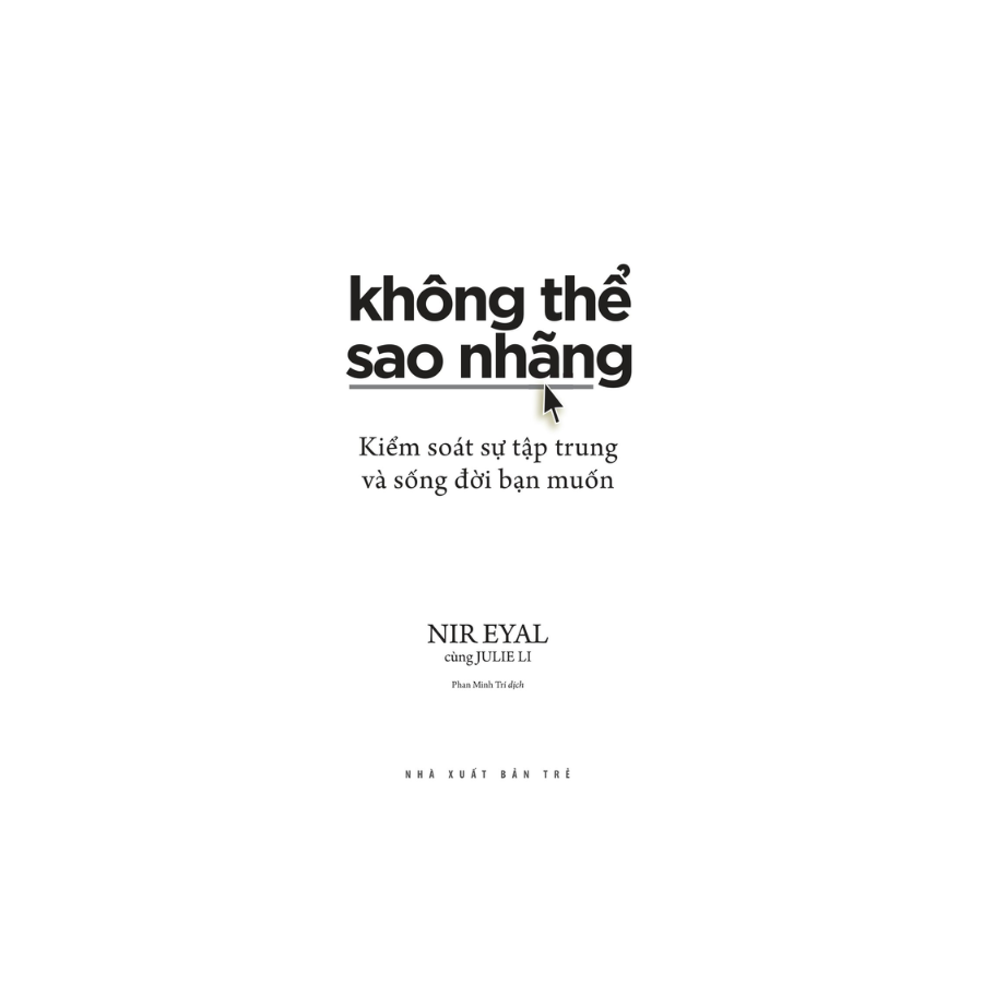 Không Thể Sao Nhãng: Kiểm Soát Sự Tập Trung Và Sống Đời Bạn Muốn