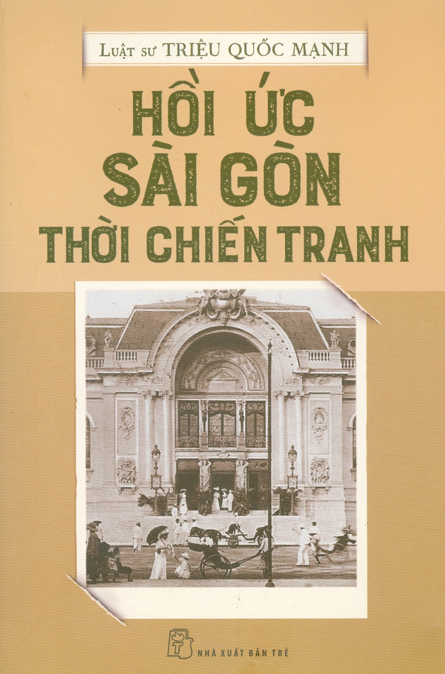 HỒI ỨC SÀI GÒN THỜI CHIẾN TRANH – Triệu Quốc Mạnh – NXB Trẻ (Bìa mềm)