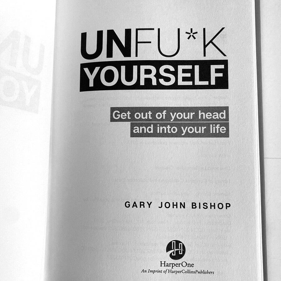 Unfu*k Yourself: Get Out of Your Head and Into Your Life