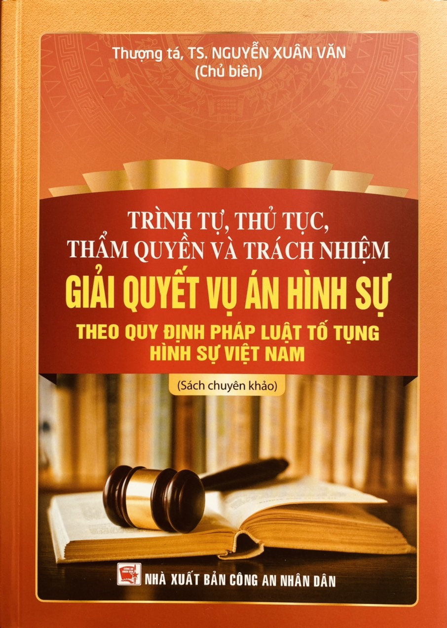 Trình tự, thủ tục thẩm quyền và trách nhiệm giải quyết vụ án hình sự theo quy định pháp luật tố tụng hình sự Việt Nam