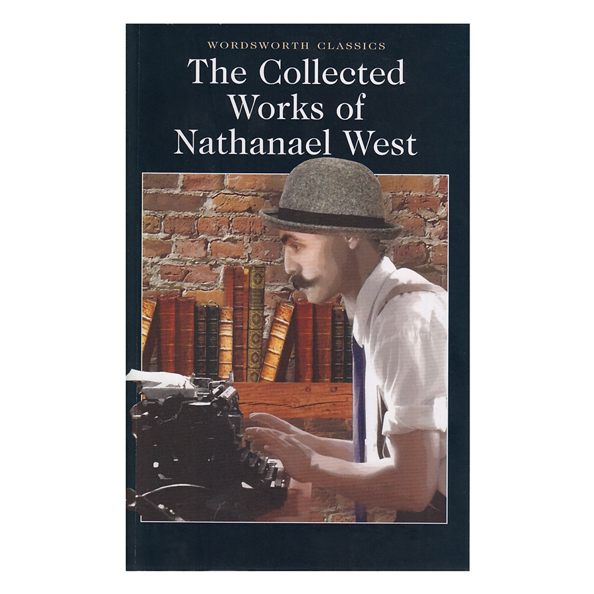 The Collected Works of Nathanael West (Wordsworth Classics)