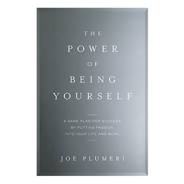 The Power Of Being Yourself: A Game Plan For Success--By Putting Passion Into Your Life And Work