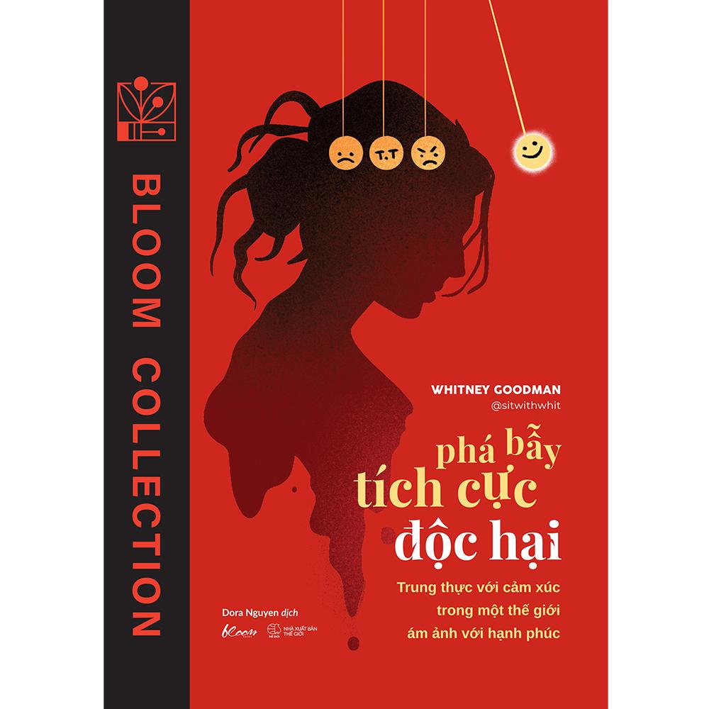 Phá Bẫy Tích Cực Độc Hại - Trung Thực Với Cảm Xúc Trong Một Thế Giới Ám Ảnh Với Hạnh Phúc