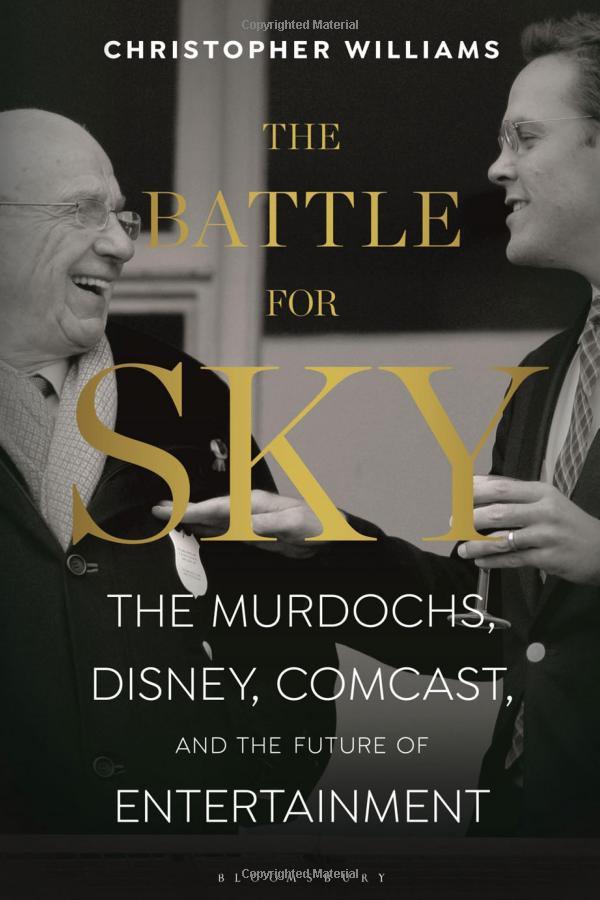 The Battle For Sky: The Murdochs, Disney, Comcast And The Future Of Entertainment