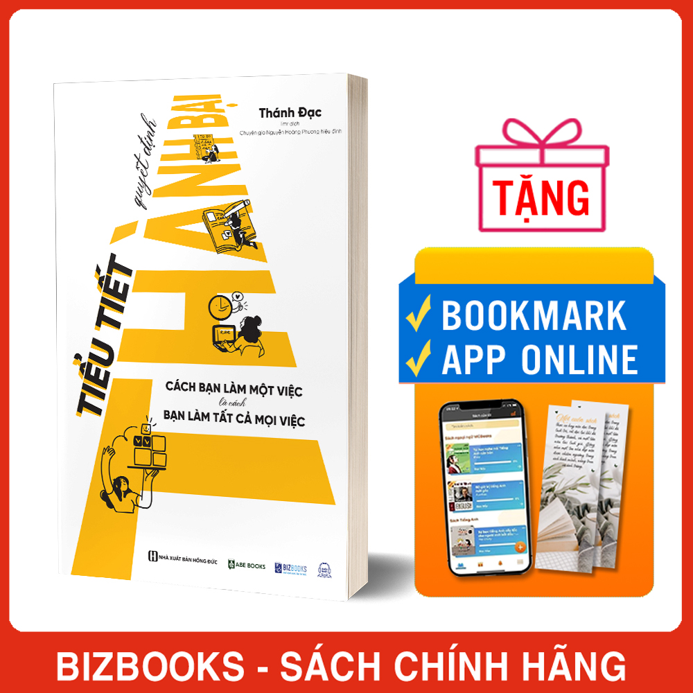 Tiểu Tiết Quyết Định Thành Bại: Cách Bạn Làm Một Việc Là Cách Bạn Làm Tất Cả Mọi Việc