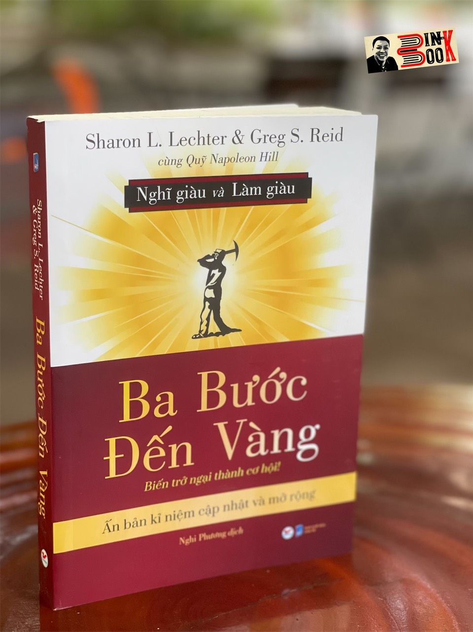 (Ấn bản kỉ niệm cập nhật và mở rộng) (Nghĩ Giàu và Làm Giàu) BA BƯỚC ĐẾN VÀNG - Biến trở ngại thành cơ hội! – Sharon L. Lechter và Greg S. Ried –Tân Việt (Bìa mềm)