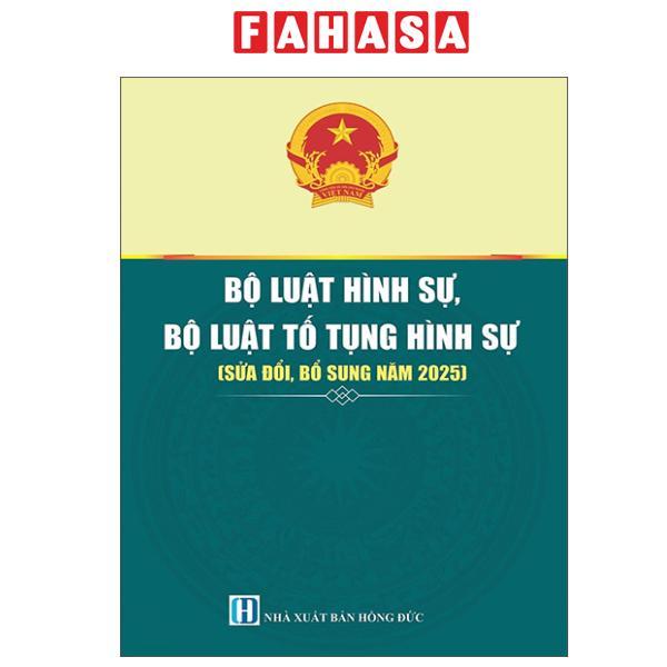 Sách - Bộ Luật Hình Sự, Bộ Luật Tố Tụng Hình Sự (Sửa Đổi, Bổ Sung Năm 2025)