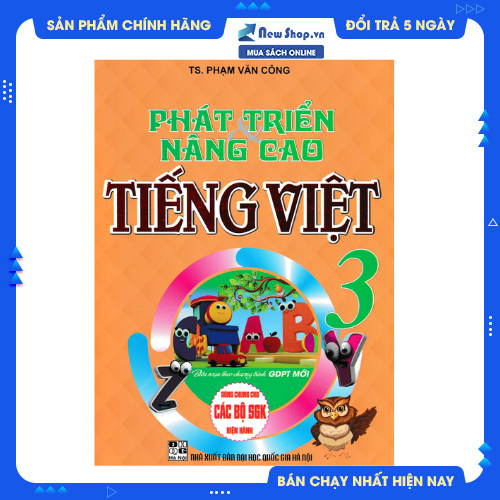 PHÁT TRIỂN VÀ NÂNG CAO TIẾNG VIỆT LỚP 3 (DÙNG CHUNG CHO CÁC SGK MỚI HIỆN HÀNH)