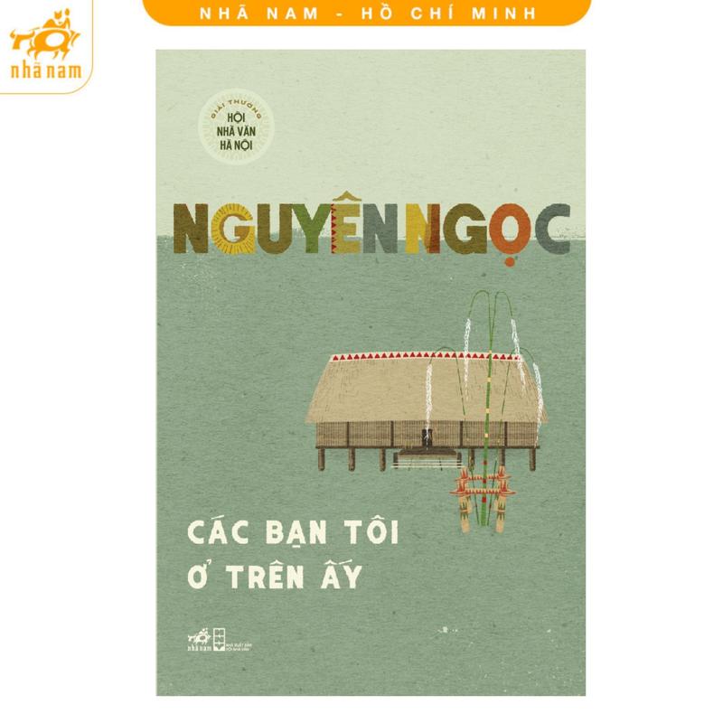 Sách - Các bạn tôi ở trên ấy (Nguyên Ngọc) (Nhã Nam HCM)
