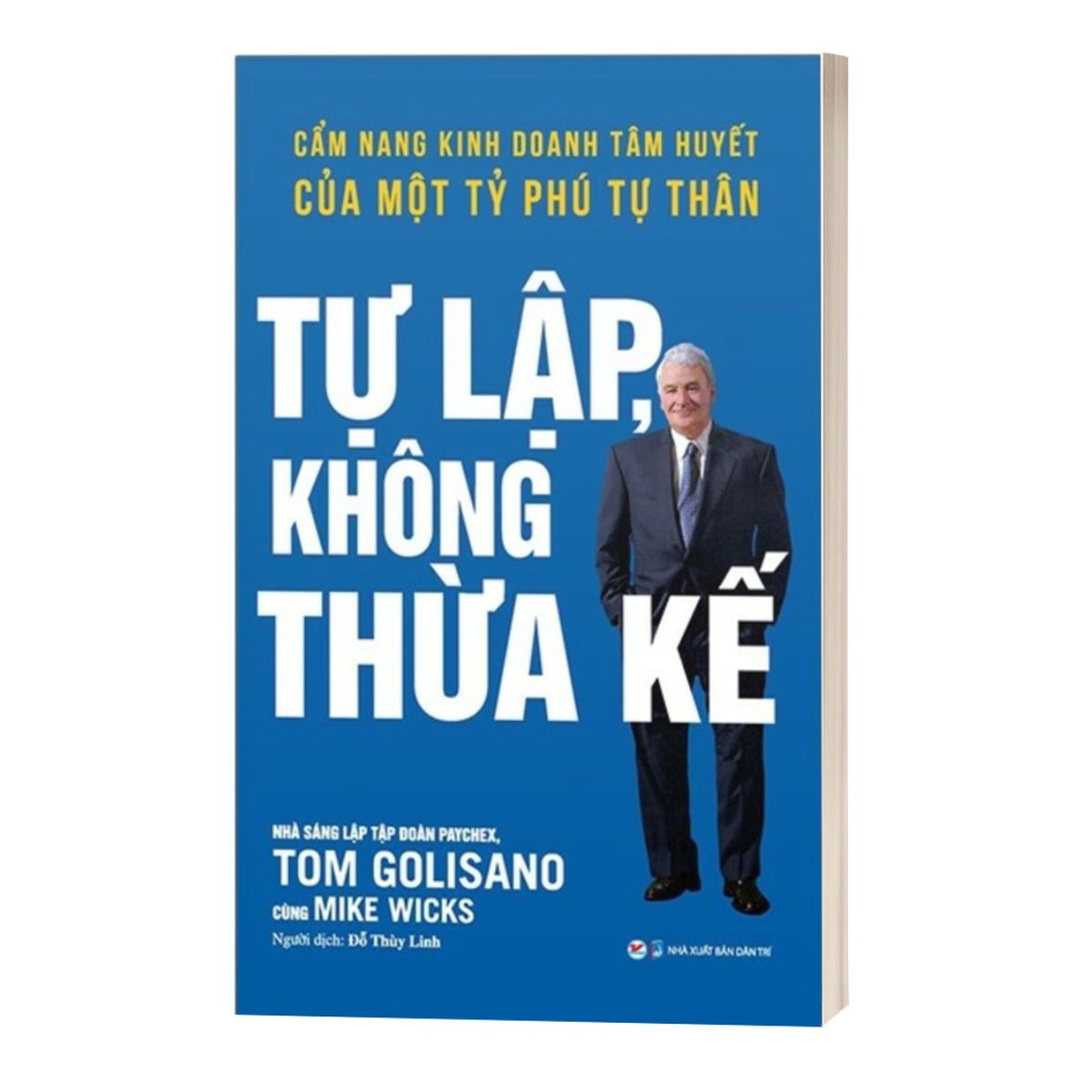 Tự Lập Không Thừa Kế - Cẩm Nang Kinh Doanh Tâm Huyết Của Một Tỷ Phú Tự Thân