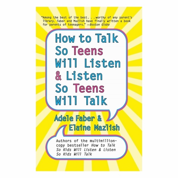 How To Talk So Teens Will Listen And Listen So Teens Will Talk
