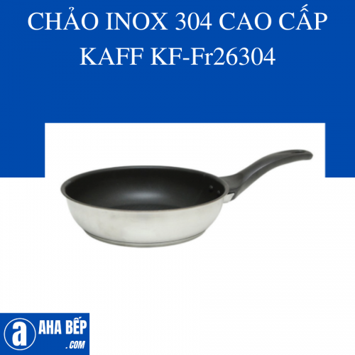 CHẢO INOX 304 CAO CẤP KAFF KF-FR26304 - HÀNG CHÍNH HÃNG