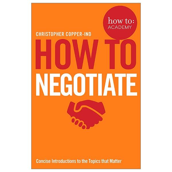 Sách ngoại văn: How To Negotiate (How To: Academy)