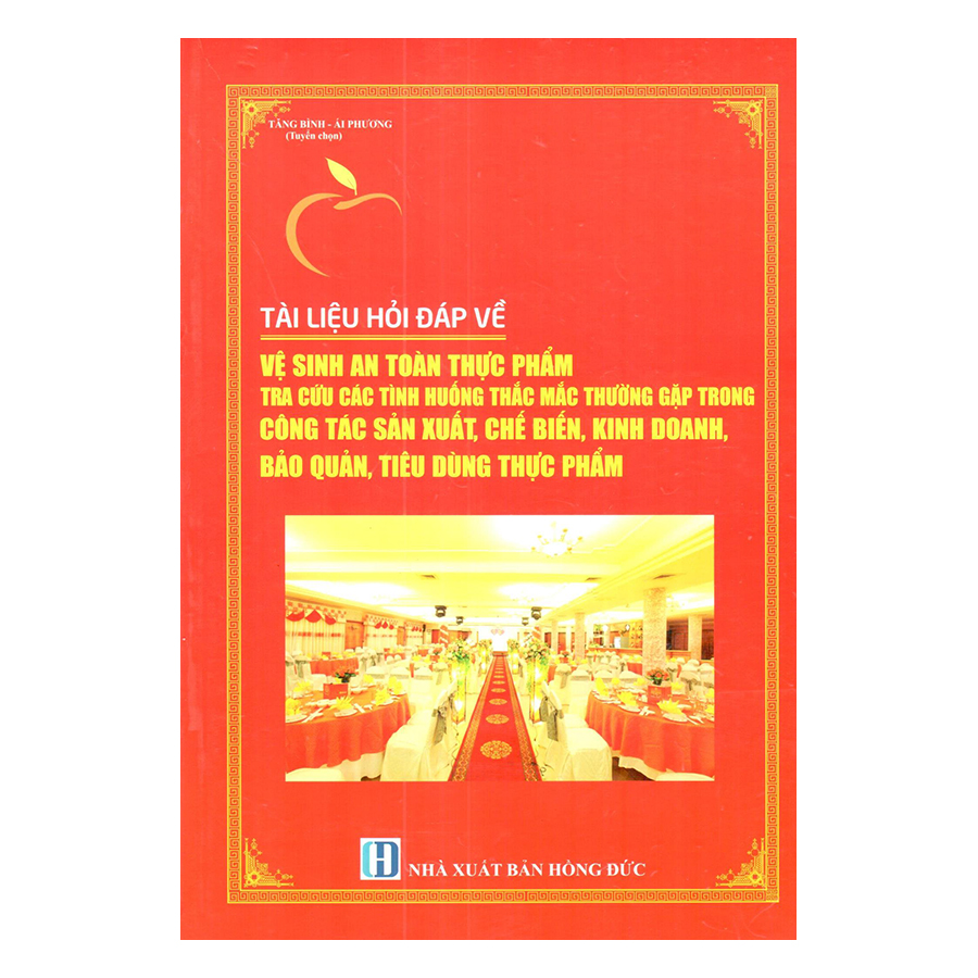 Tài Liệu Hỏi Đáp Về Vệ Sinh An Toàn Thực Phẩm Tra Cứu Các Tình Huống Thắc Mắc Thường Gặp Trong Công Tác Sản Xuất, Chế Biến, Kinh Doanh, Bảo Quản, Tiêu Dùng Thực Phẩm