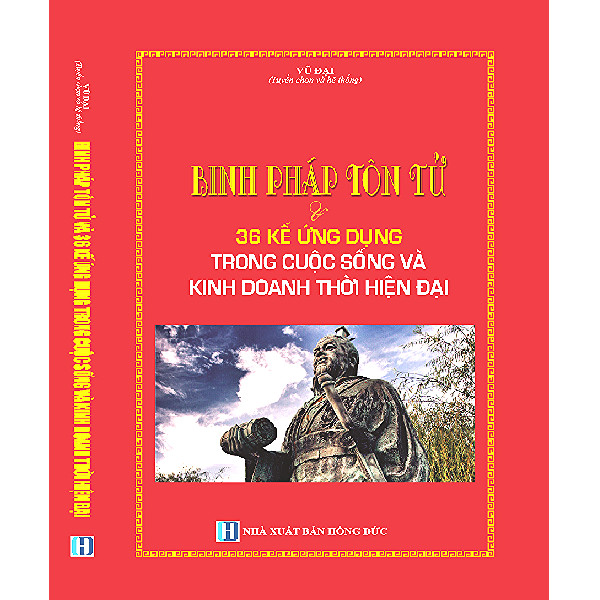 Binh Pháp Tôn Tử Và 36 Kế Ứng Dụng Trong Cuộc Sống Và Kinh Doanh Thời Hiện Đại