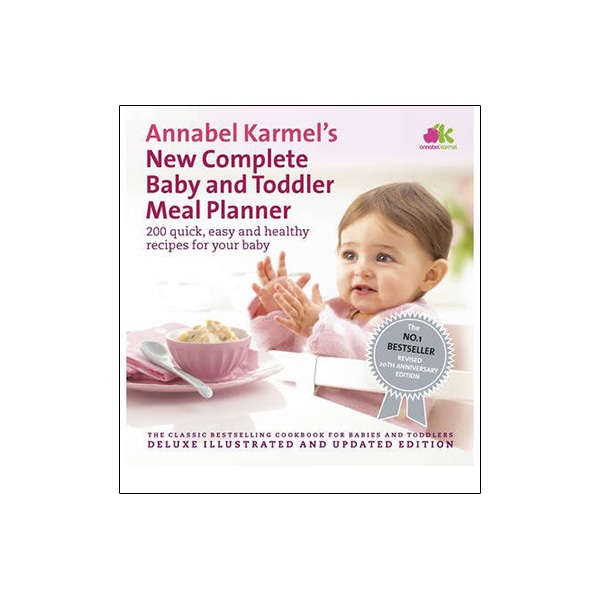 Annabel Karmel's New Complete Baby &amp; Toddler Meal Planner: 200 Quick, Easy and Healthy Recipes for Your Baby