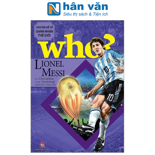 Who? Chuyện Kể Về Danh Nhân Thế Giới: Lionel Messi (Tái Bản 2023)