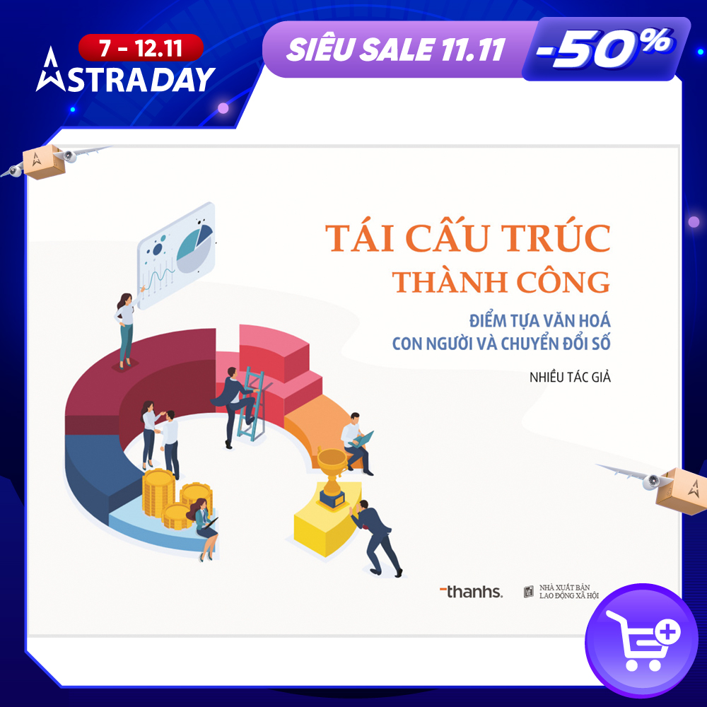 TÁI CẤU TRÚC THÀNH CÔNG - ĐIỂM TỰA VĂN HÓA CON NGƯỜI VÀ CHUYỂN ĐỔI SỐ