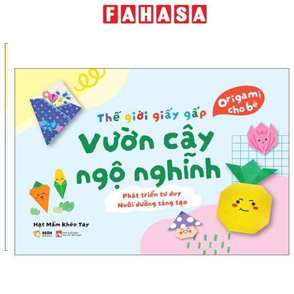 Sách - Thế Giới Giấy Gấp - Origami Cho Bé - Vườn Cây Ngộ Nghĩnh