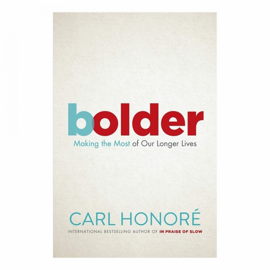 Bolder: Making The Most Of Our Longer Lives