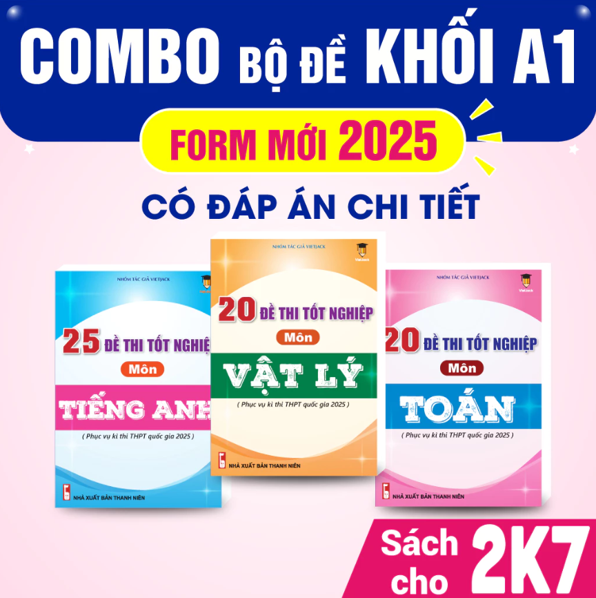 Combo - Sách bộ đề thi tốt nghiệp 2025 khối A1 môn Toán, Lí, Anh - VietJack (Mới nhất cho 2k7)