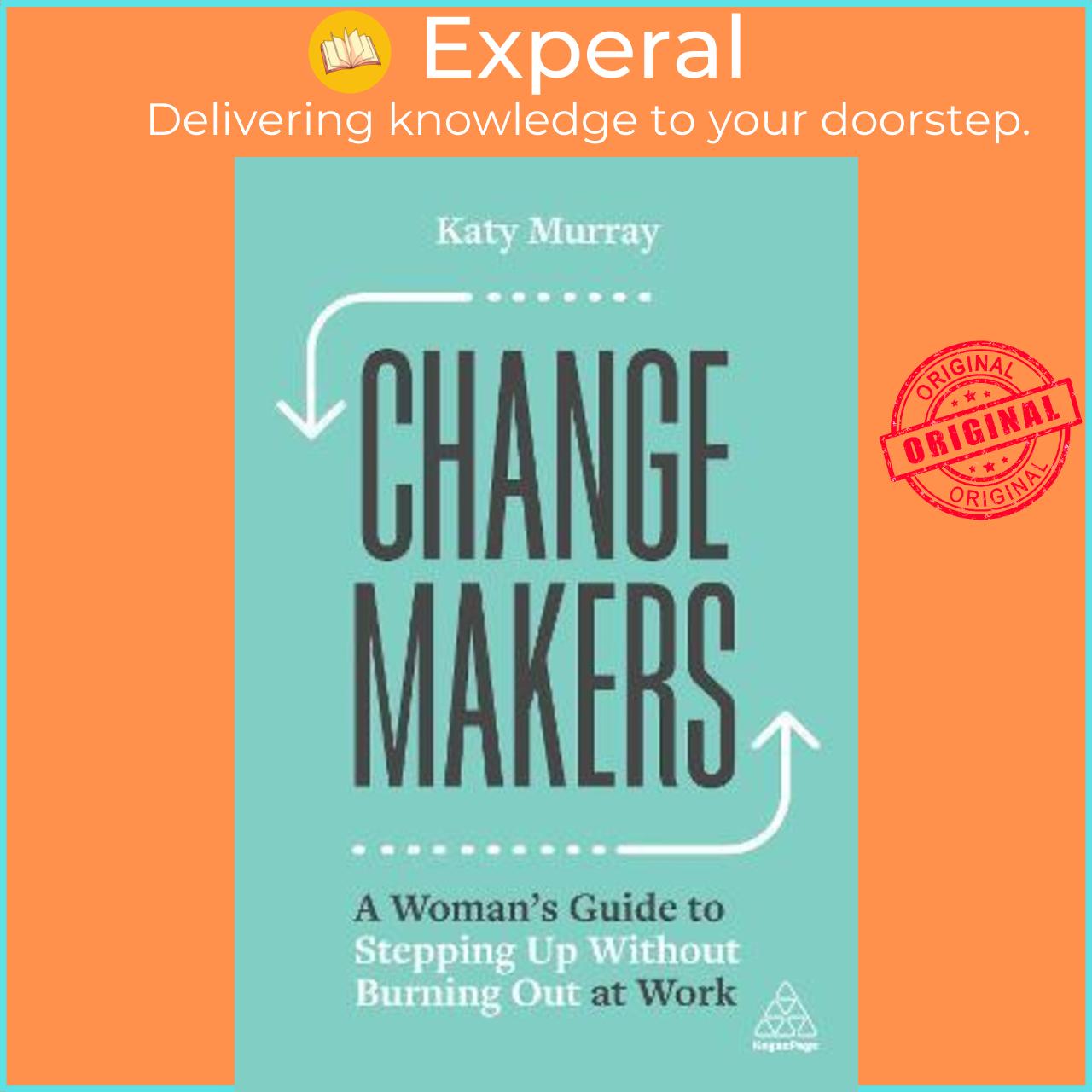 Sách - Change Makers : A Woman's Guide to Stepping Up Without Burning Out at Work by Katy Murray (UK edition, paperback)