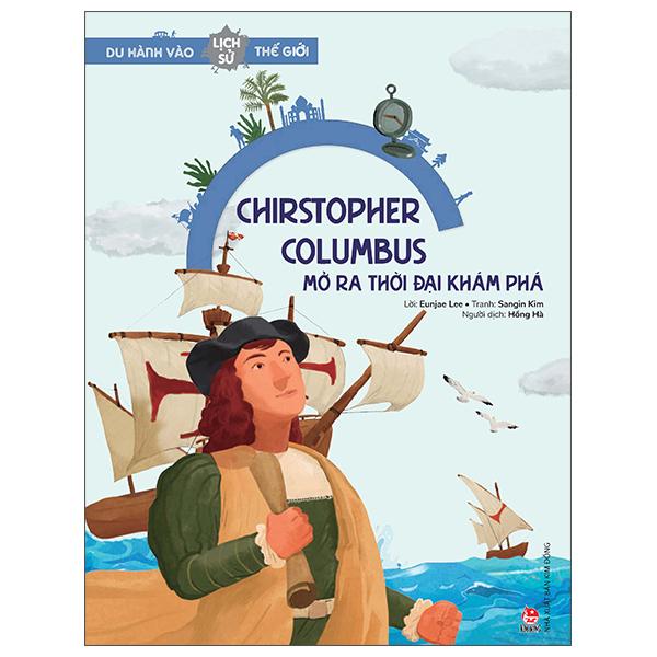 Du Hành Vào Lịch Sử Thế Giới: Christopher Columbus - Mở Ra Thời Đại Khám Phá