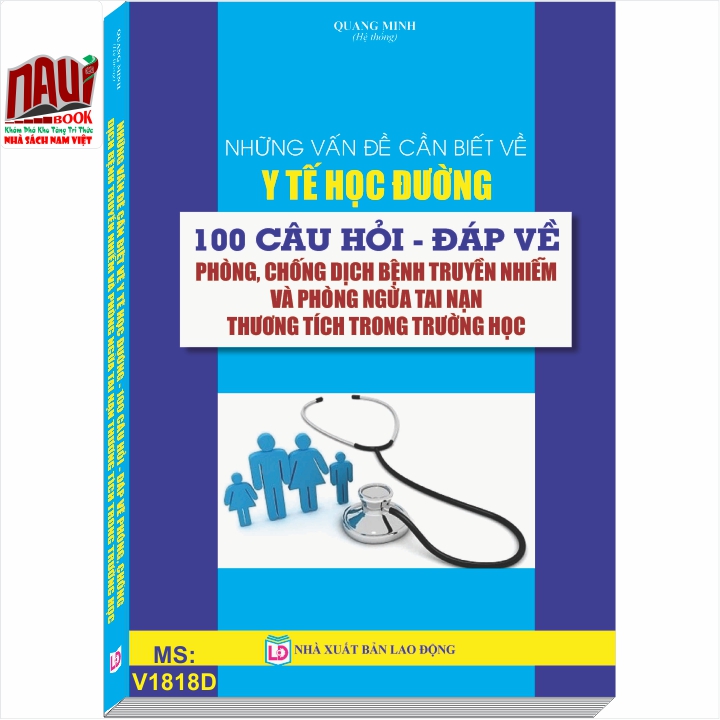 NHỮNG VẤN ĐỀ CẦN BIẾT VỀ Y TẾ HỌC ĐƯỜNG 100 CÂU HỎI - ĐÁP VỀ PHÒNG, CHỐNG DỊCH BỆNH TRUYỀN NHIỄM VÀ PHÒNG NGỪA TAI NẠN THƯƠNG TÍCH TRONG TRƯỜNG HỌC