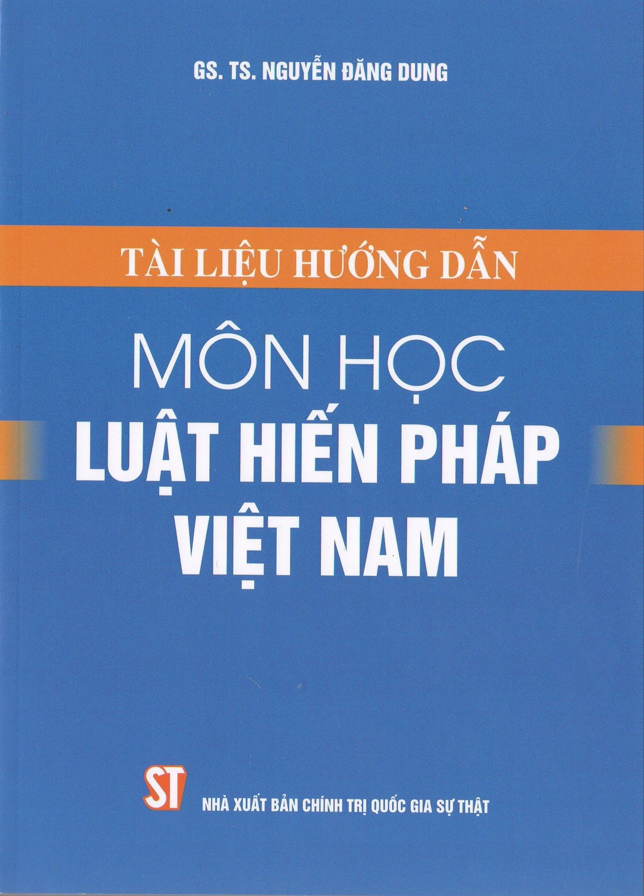 Sách Tài Liệu Hướng Dẫn Môn Học Luật Hiến Pháp Việt Nam - NXB Chính Trị Quốc Gia Sự Thật