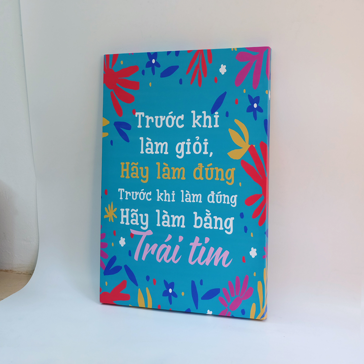 Tranh slogan canvas tạo động lực [trang trí văn phòng] TPV040 Trước khi làm giỏi hãy làm đúng trước khi làm đúng hãy làm bằng cả trái tim mẫu số 2 Cocopic