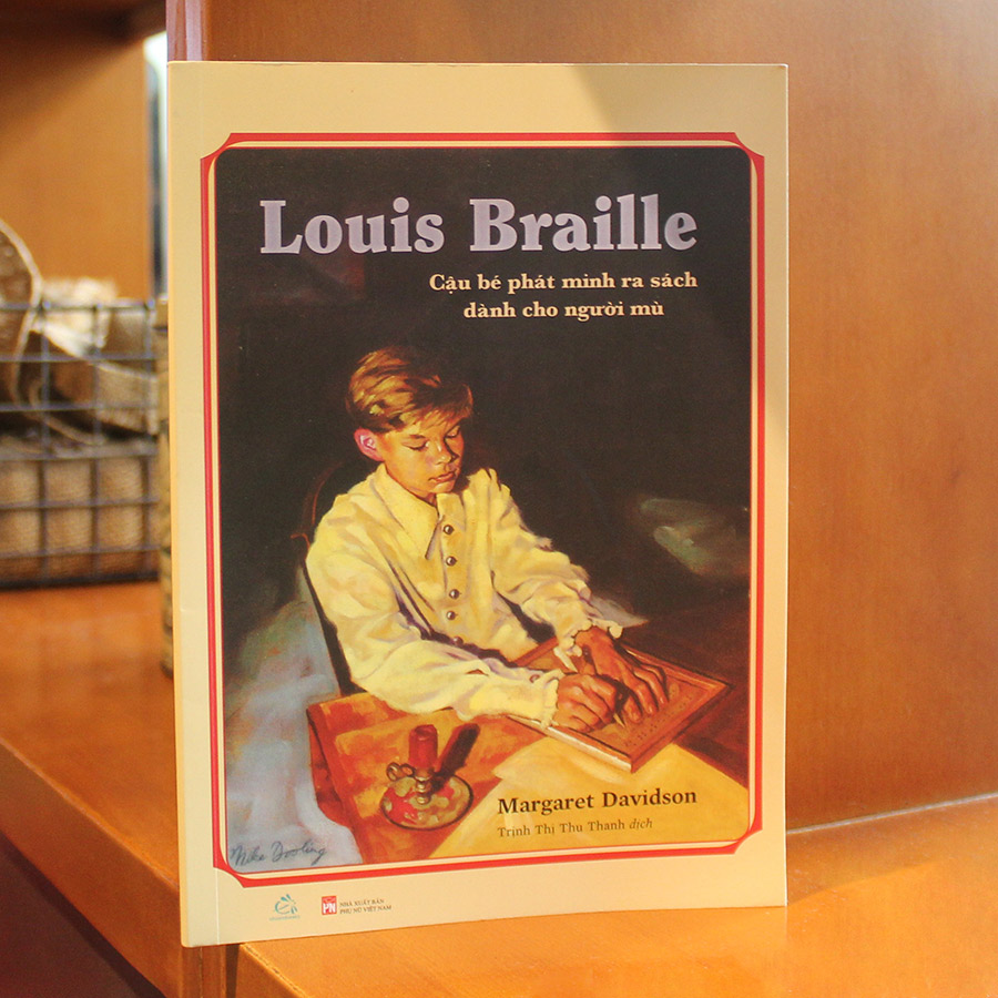 Louis Braille - Cậu Bé Phát Minh Ra Sách Dành Cho Người Mù