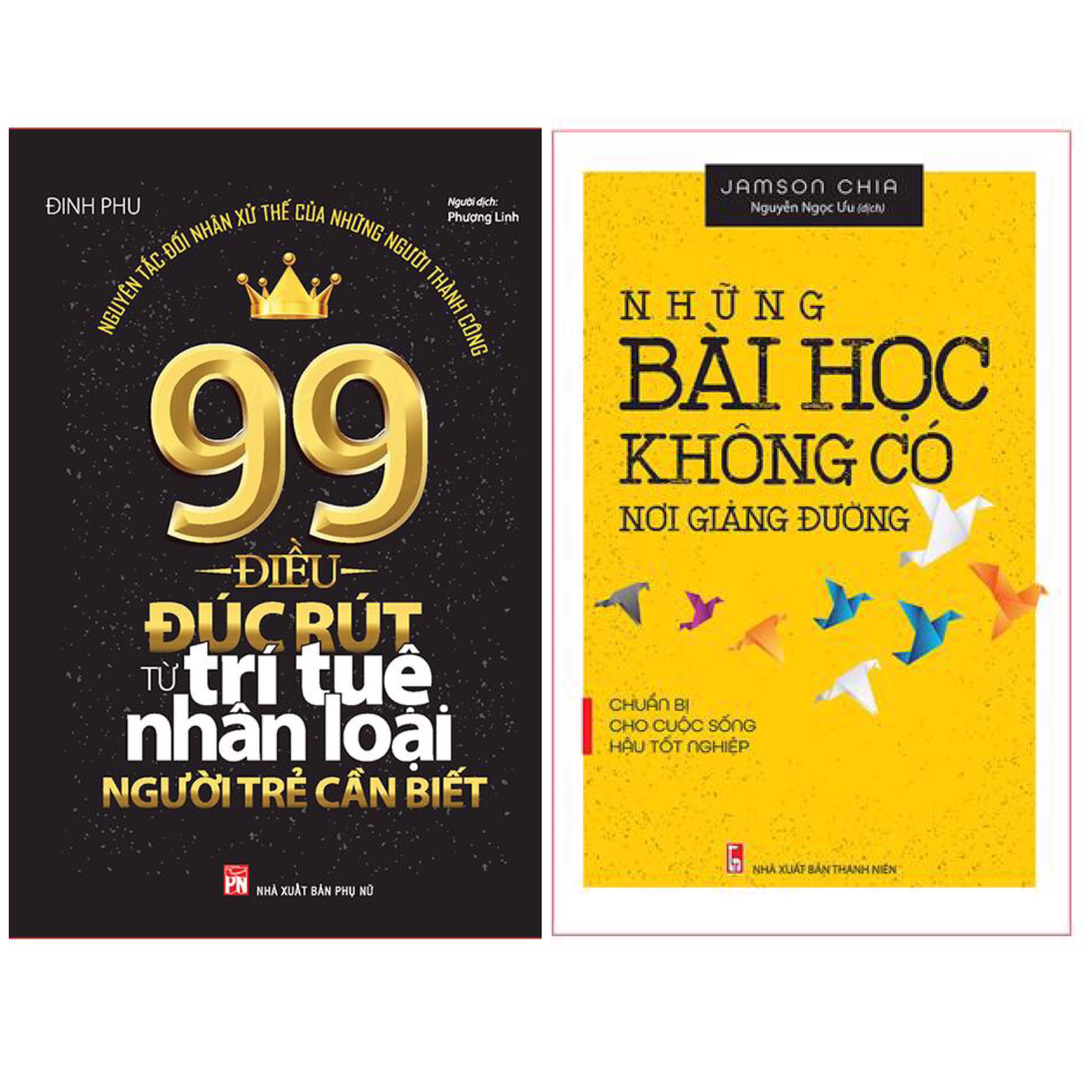 Combo Những Bài Học Bổ Ích Trong Cuộc Sống: 99 Điều Đúc Rút Từ Trí Tuệ Nhân Loại Người Trẻ Cần Biết +Những Bài Học Không Có Nơi Giảng Đường - Chuẩn Bị Cho Cuộc Sống Hậu Tốt Nghiệp