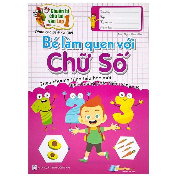 Bé Làm Quen Với Chữ Số - Theo Chương Trình Tiểu Học Mới Định Hướng Phát Triển Năng Lực (Dành Cho Bé 4-5 Tuổi)