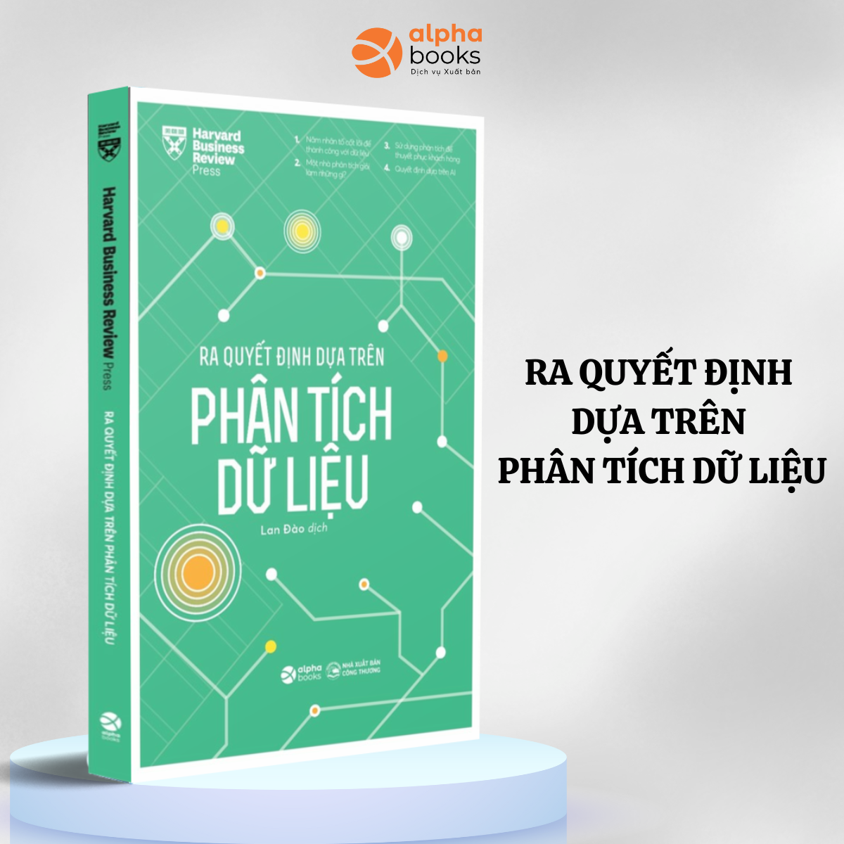 HBR - Ra Quyết Định Dựa Trên Phân Tích Dữ Liệu - Nâng Cao Hiệu Quả Kinh Doanh, Hướng Tới Phát Triển Bền Vững Thông Qua Phân Tích Chiến Lược Thông Minh - Alpha Books