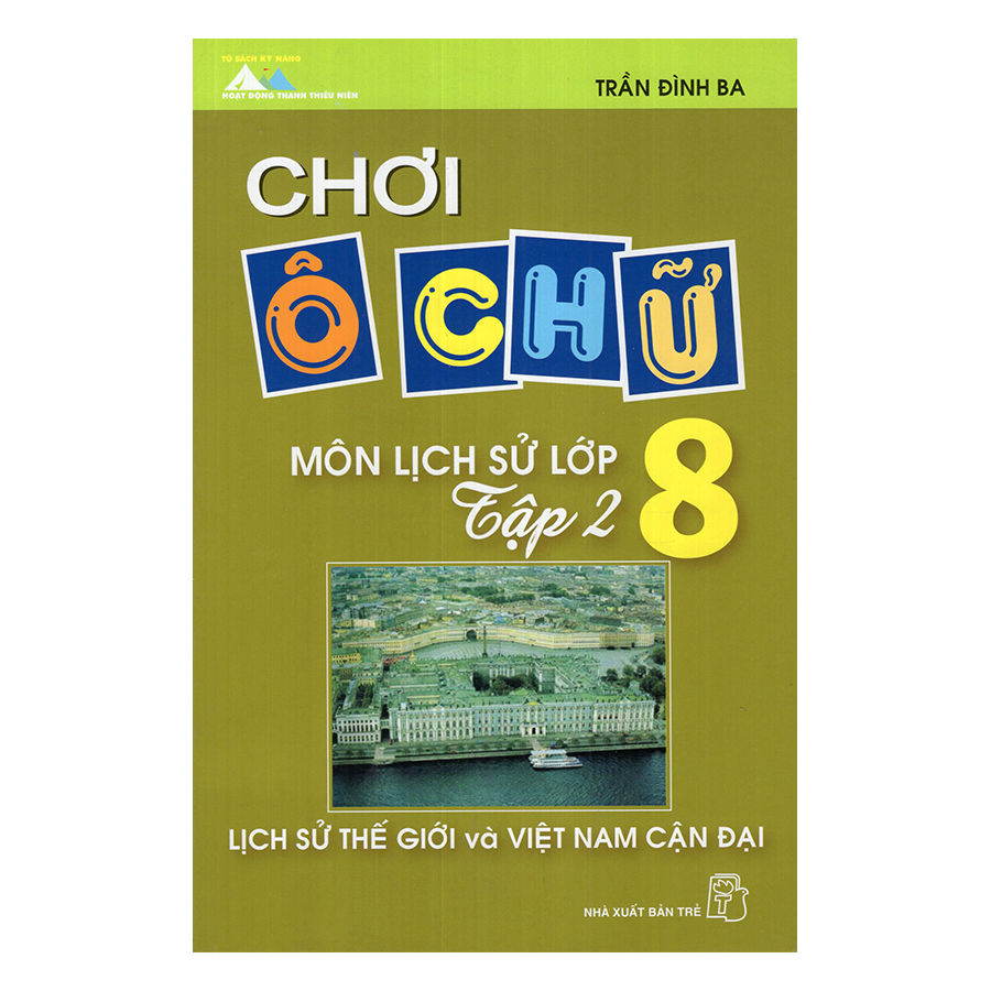 Chơi Ô Chữ - Môn Lịch Sử Lớp 8: Lịch Sử Thế Giới Và Việt Nam Cận Đại (Tập 2)