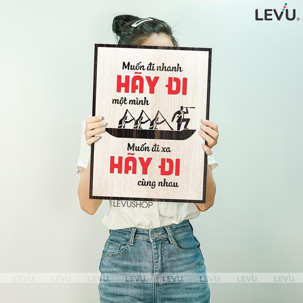 Tranh Chữ Cổ Động LEVU082: Muốn đi nhanh hãy đi một mình Muốn đi xa hãy đi cùng nhau