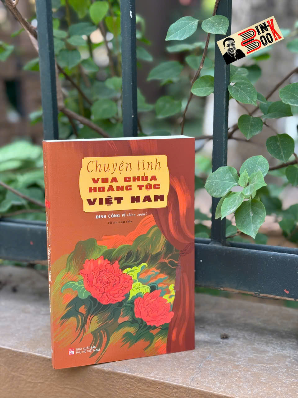 CHUYỆN TÌNH VUA CHÚA, HOÀNG TỘC VIỆT NAM – Đinh Công Vỹ biên soạn - NXB Phụ nữ Việt Nam