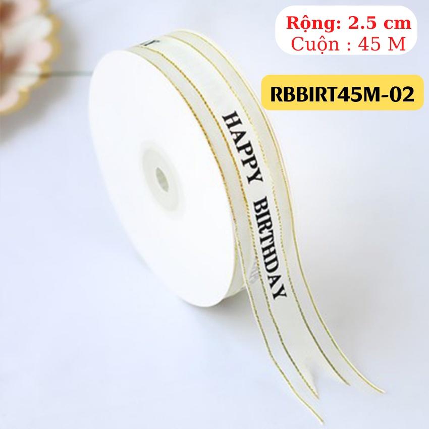 Ruy Băng BIRTHDAY Phụ Kiện Trang Trí Hộp Quà Bánh Phụ Kiện Tóc May Mặc Handmade RỘNG 2.5 CM CUỘN 45 MÉT – RBBIRT45M