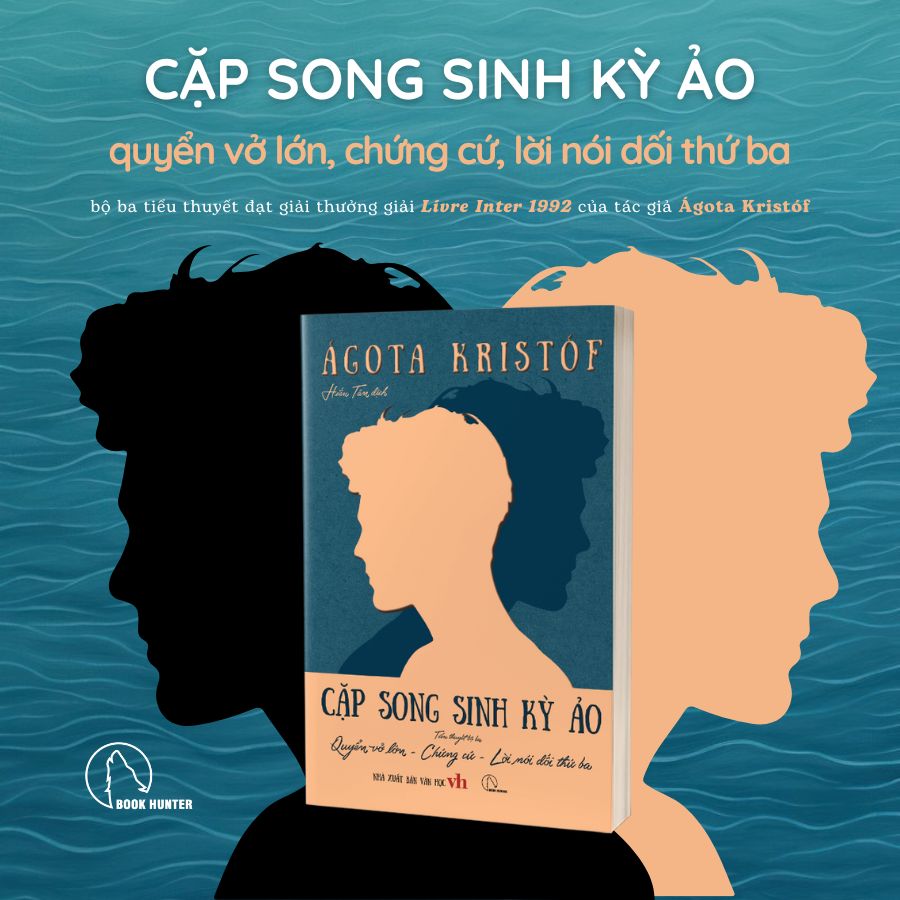 CẶP SONG SINH KỲ ẢO – Tiểu Thuyết Bộ Ba: Quyển Vở Lớn – Chứng Cứ – Lời Nói Dối Thứ Ba - Ágota Kristóf - Lyceum