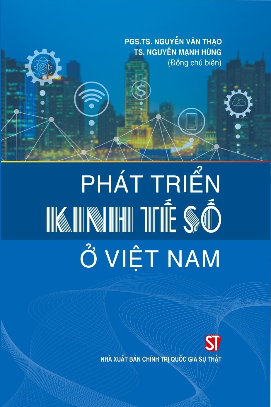 Phát Triển Kinh Tế Số Ở Việt Nam - PGS.TS. Nguyễn Văn Thạo, TS. Nguyễn Mạnh Hùng (Đồng chủ biên) - (bìa mềm)