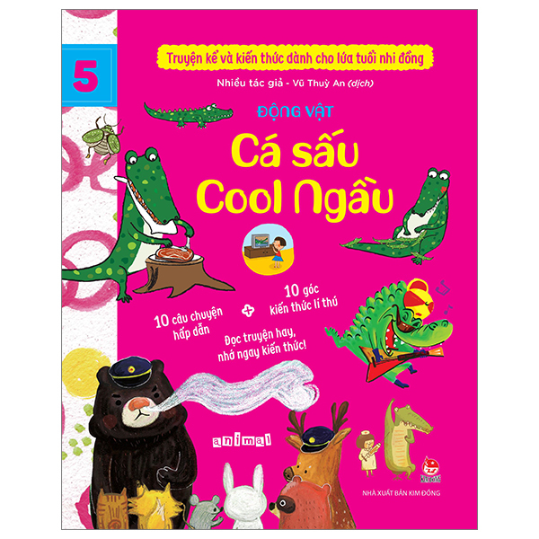 Truyện Kể Và Kiến Thức Dành Cho Lứa Tuổi Nhi Đồng - Tập 5 - Động Vật - Cá Sấu Cool Ngầu