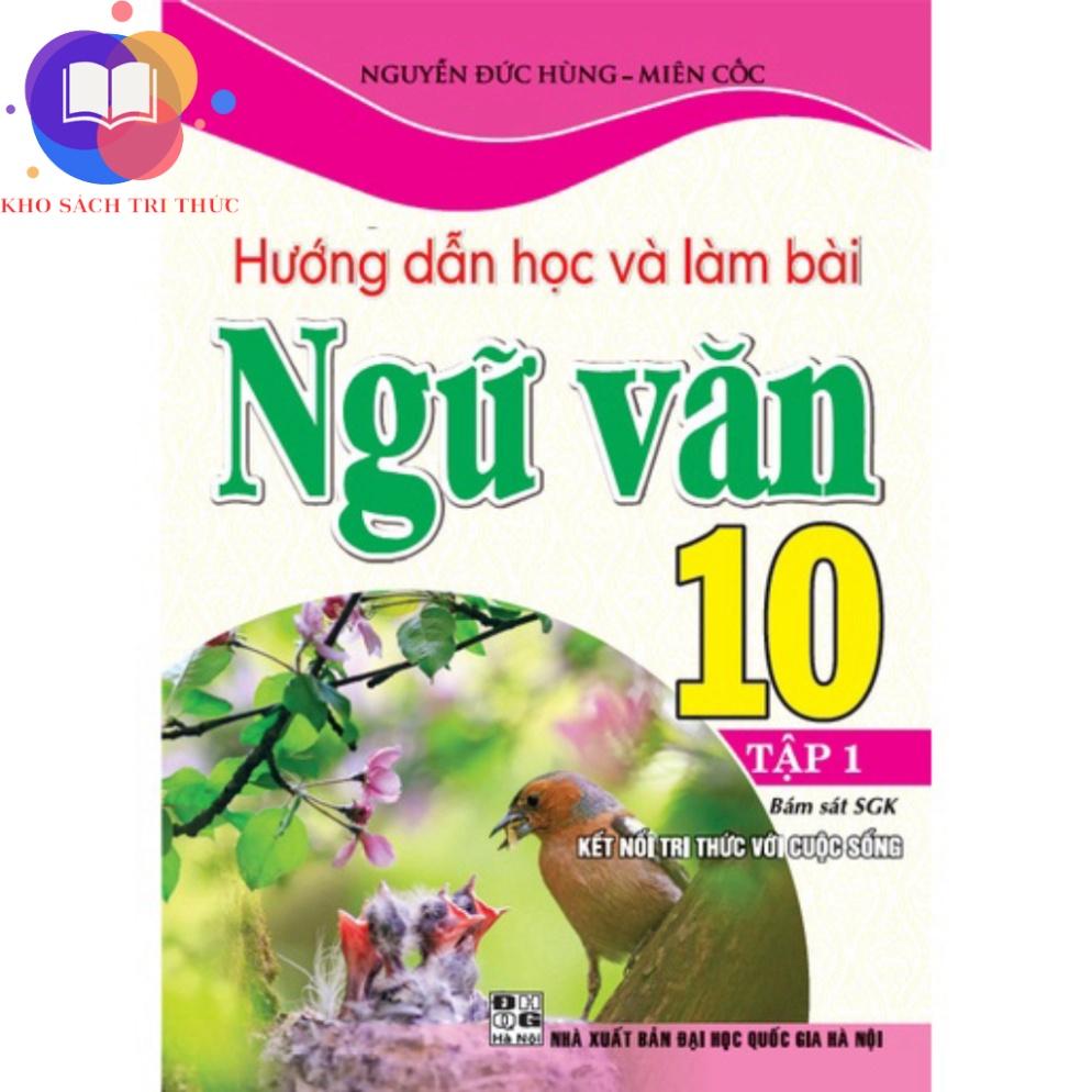 Sách - Hướng dẫn học và làm bài ngữ văn 10 tập 1 bám sát SGK kết nối tri thức với cuộc sống)