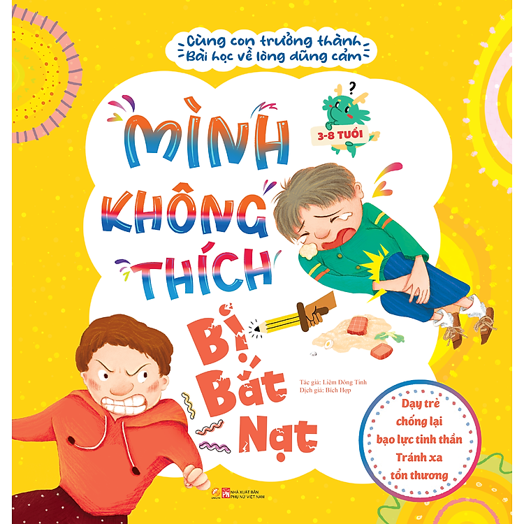 Sách Cùng con trưởng thành - Mình không thích bị bắt nạt - Bài học về sự dũng cảm - Dạy trẻ chống lại bạo lực tinh thần - Tránh xa tổn thương