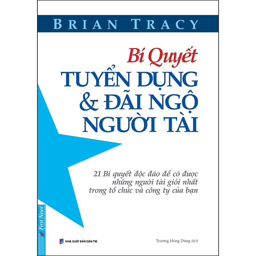 Bí Quyết Tuyển Dụng &amp; Đãi Ngộ Người Tài (Tái Bản)