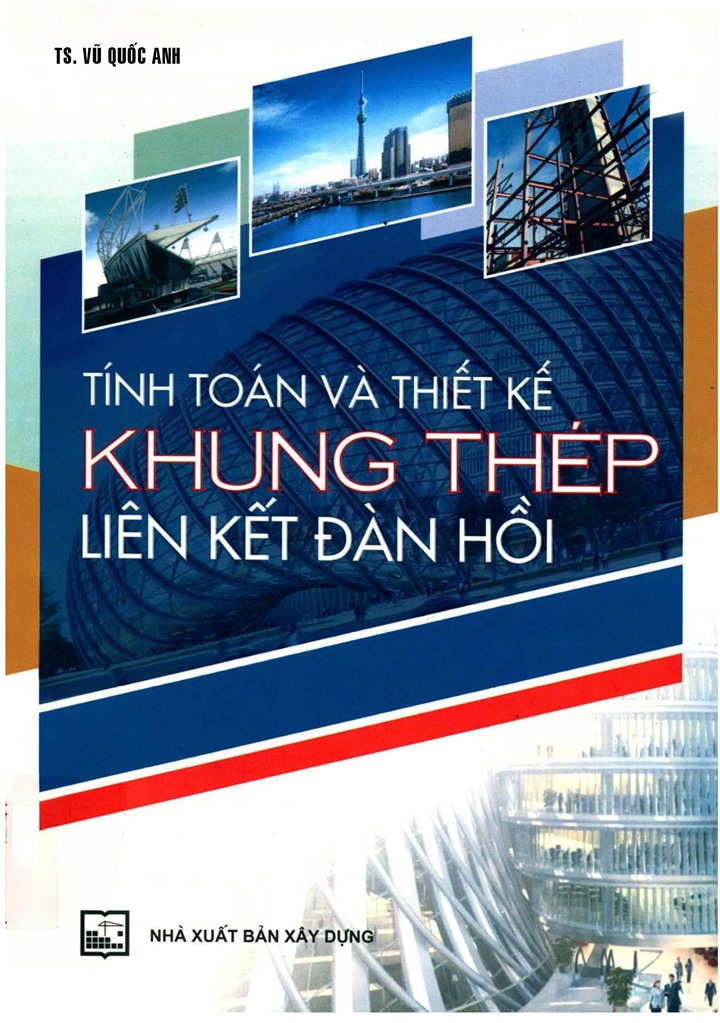 TÍNH TOÁN VÀ THIẾT KẾ KHUNG THÉP LIÊN KẾT ĐÀN HỒI (Bản in năm 2022)