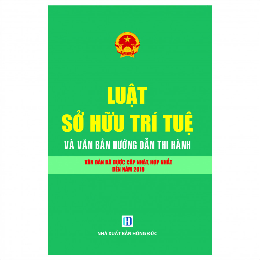 Luật Sở Hữu Trí Tuệ Và Văn Bản Hướng Dẫn Thi Hành- Văn Bản Đã Được Cập Nhật, Hợp Nhất Đến Năm 2019